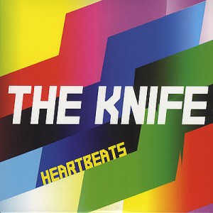 #7 The Knife – Heartbeats (2002)