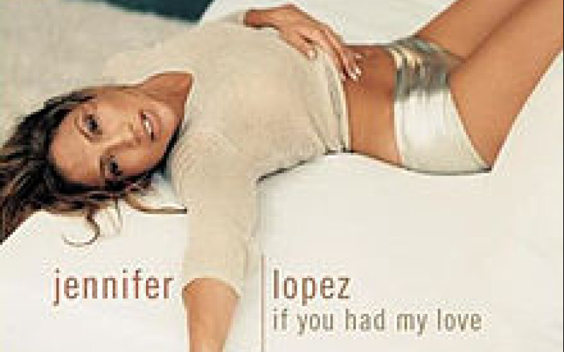 #5 Jennifer Lopez – If You Had My Love