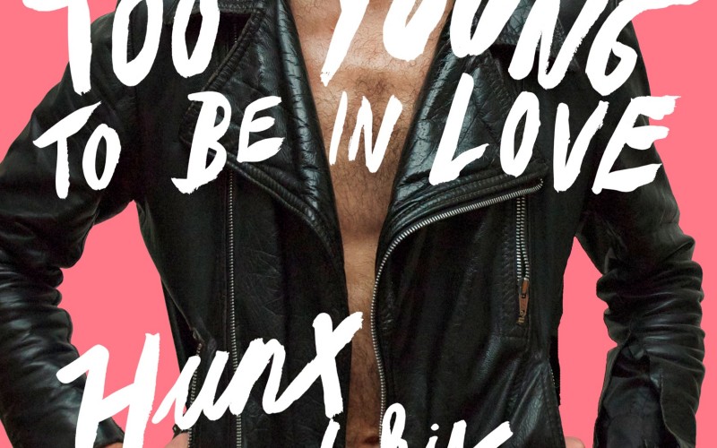 Hunx & His Punx – Too Young to Be in Love