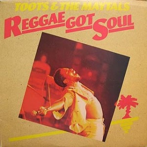 #27 Toots & Maytals – Reggae Got Soul