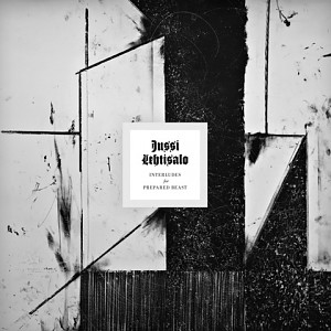 Jussi Lehtisalo – Interludes for Prepared Beast