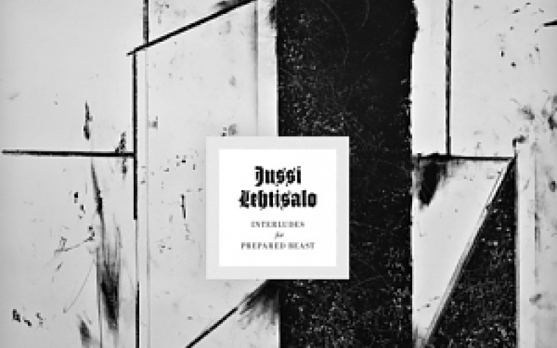 Jussi Lehtisalo – Interludes for Prepared Beast