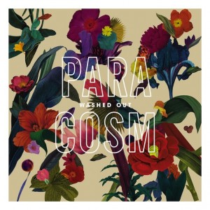 Washed Out – Paracosm