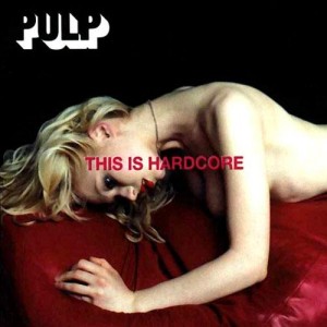 #6 Pulp – This Is Hardcore