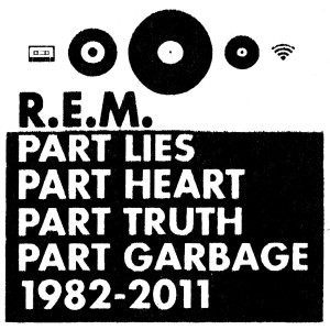 R.E.M. – Part Lies, Part Heart, Part Truth, Part Garbage 1982–2011