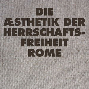 Rome – Die Æsthetik der Herrschaftsfreiheit