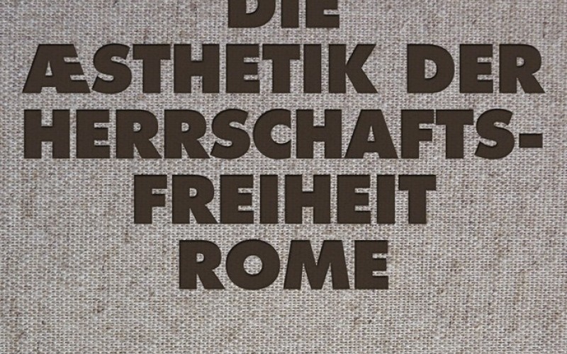 Rome – Die Æsthetik der Herrschaftsfreiheit