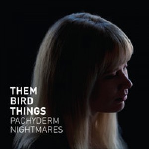 Them Bird Things – Pachyderm Nightmares