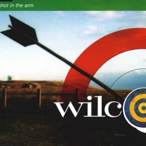 #15 Wilco – A Shot in the Arm